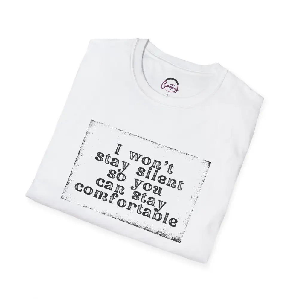 "I Won't Stay Silent So You Can Stay Comfortable" Anti Unisex T-Shirt - bold design promoting activism and self-expression. View details for more.