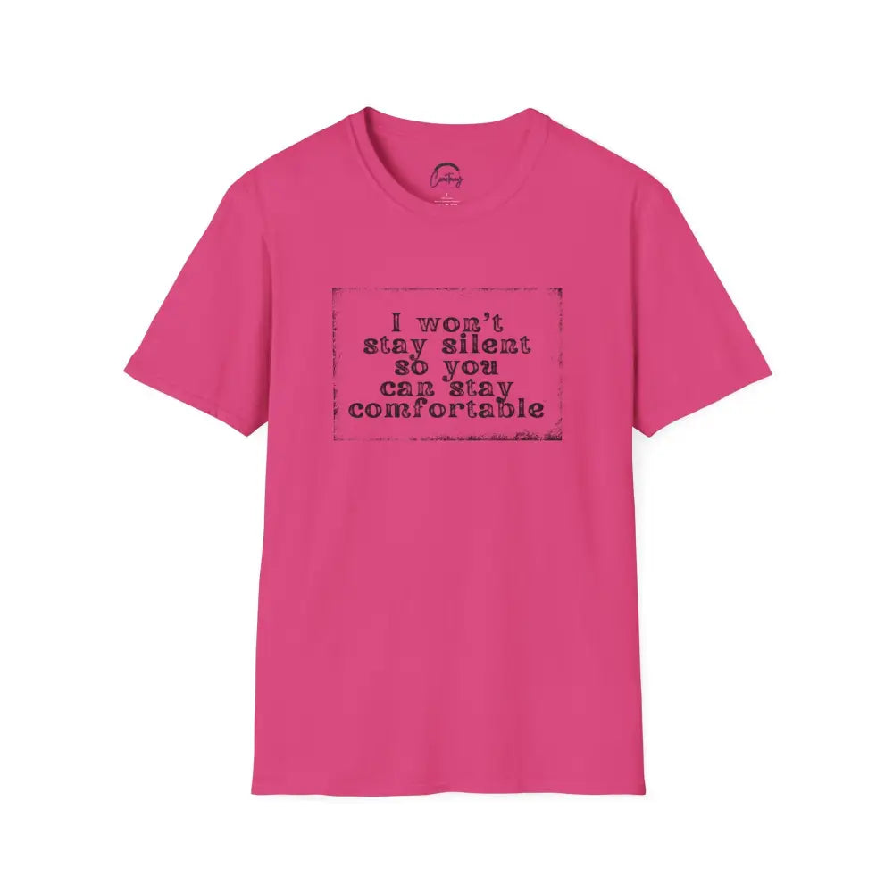 "I Won't Stay Silent So You Can Stay Comfortable" Anti Unisex T-Shirt - bold design promoting activism and self-expression. View details for more.