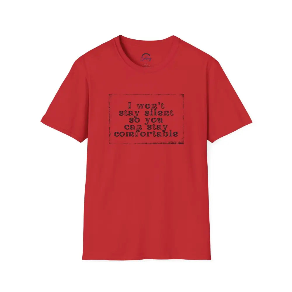 "I Won't Stay Silent So You Can Stay Comfortable" Anti Unisex T-Shirt - bold design promoting activism and self-expression. View details for more.