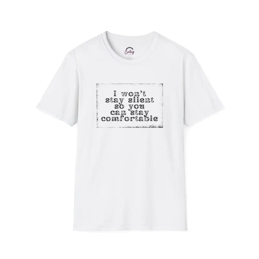 "I Won't Stay Silent So You Can Stay Comfortable" Anti Unisex T-Shirt - bold design promoting activism and self-expression. View details for more.