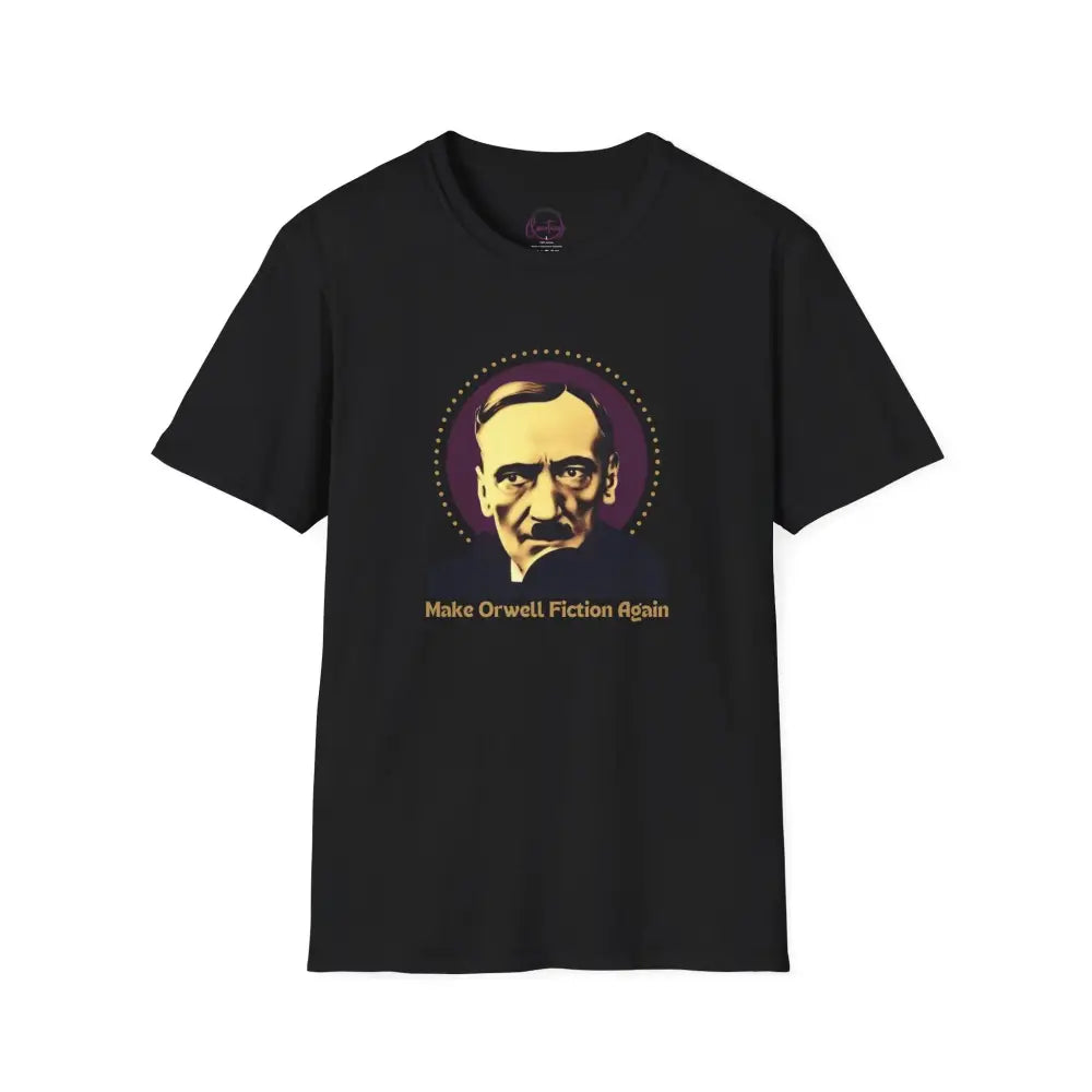 Make Orwell Fiction Again T-shirt | George Orwell Quote Shirt | Political Satire Tee | Dystopian Novel Shirt - XS
