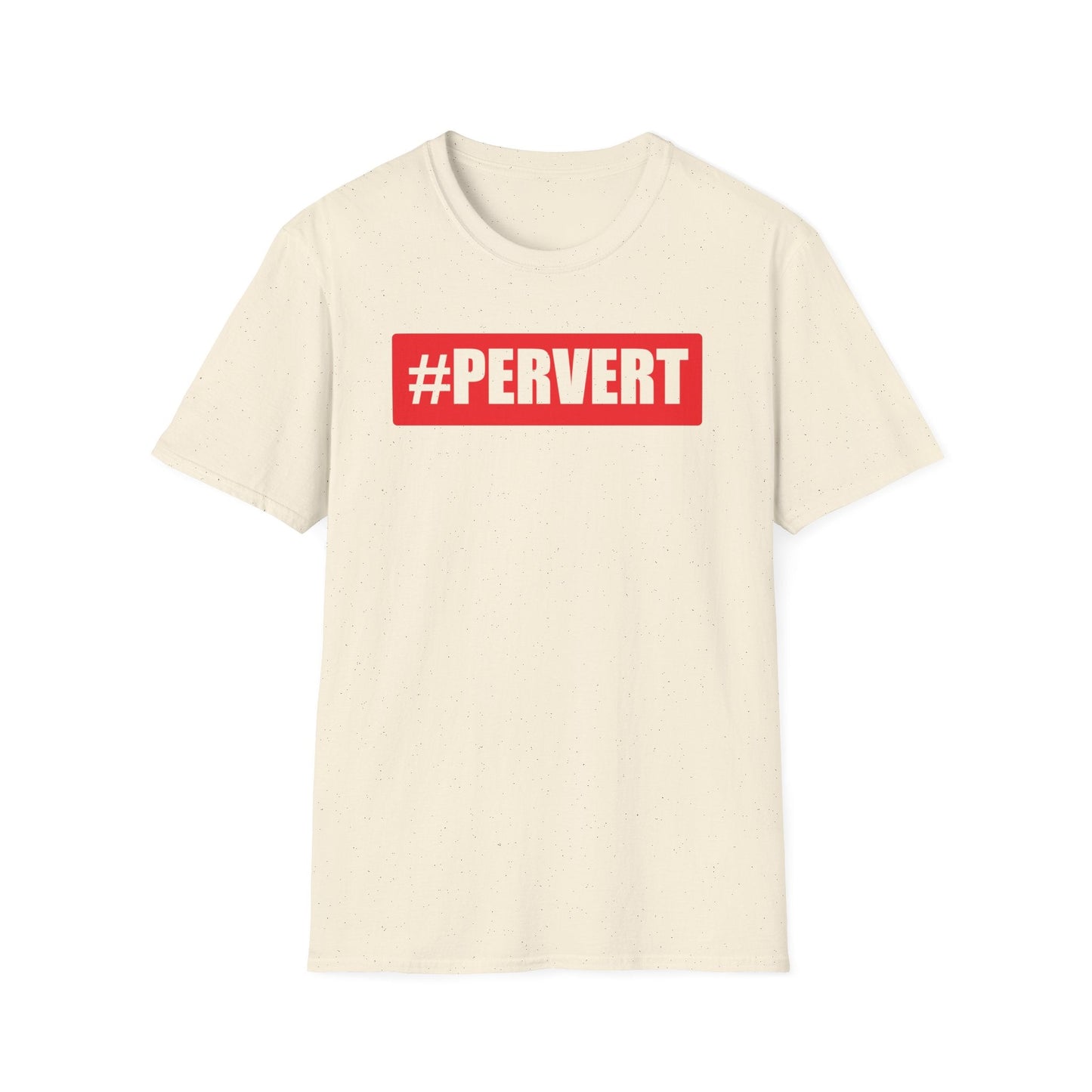 Pervert Funny Tshirt | #Pervert Shirt | Funny Tee shirts | Pervert shirts | Perverted Shirts - Natural / S - T-Shirt