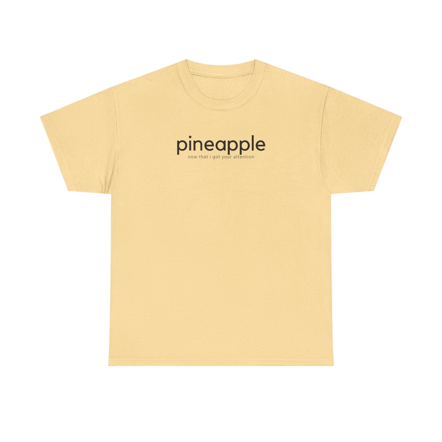 Pineapple T-Shirt - ’Pineapple - Now That I Got Your Attention’ - Quirky Graphic Tee - Yellow Haze / S - T-Shirt