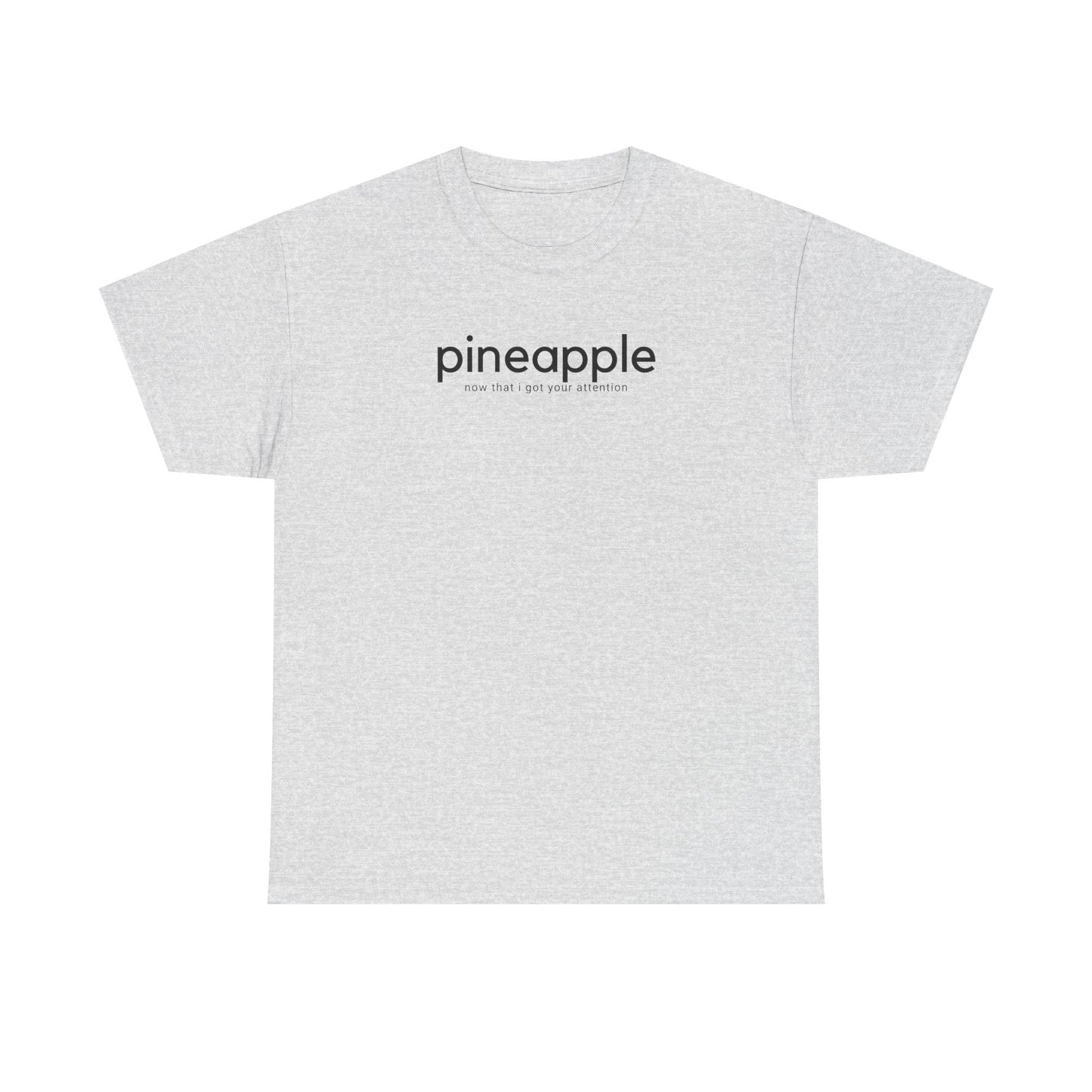 Pineapple T-Shirt - ’Pineapple - Now That I Got Your Attention’ - Quirky Graphic Tee - Ash / S - T-Shirt