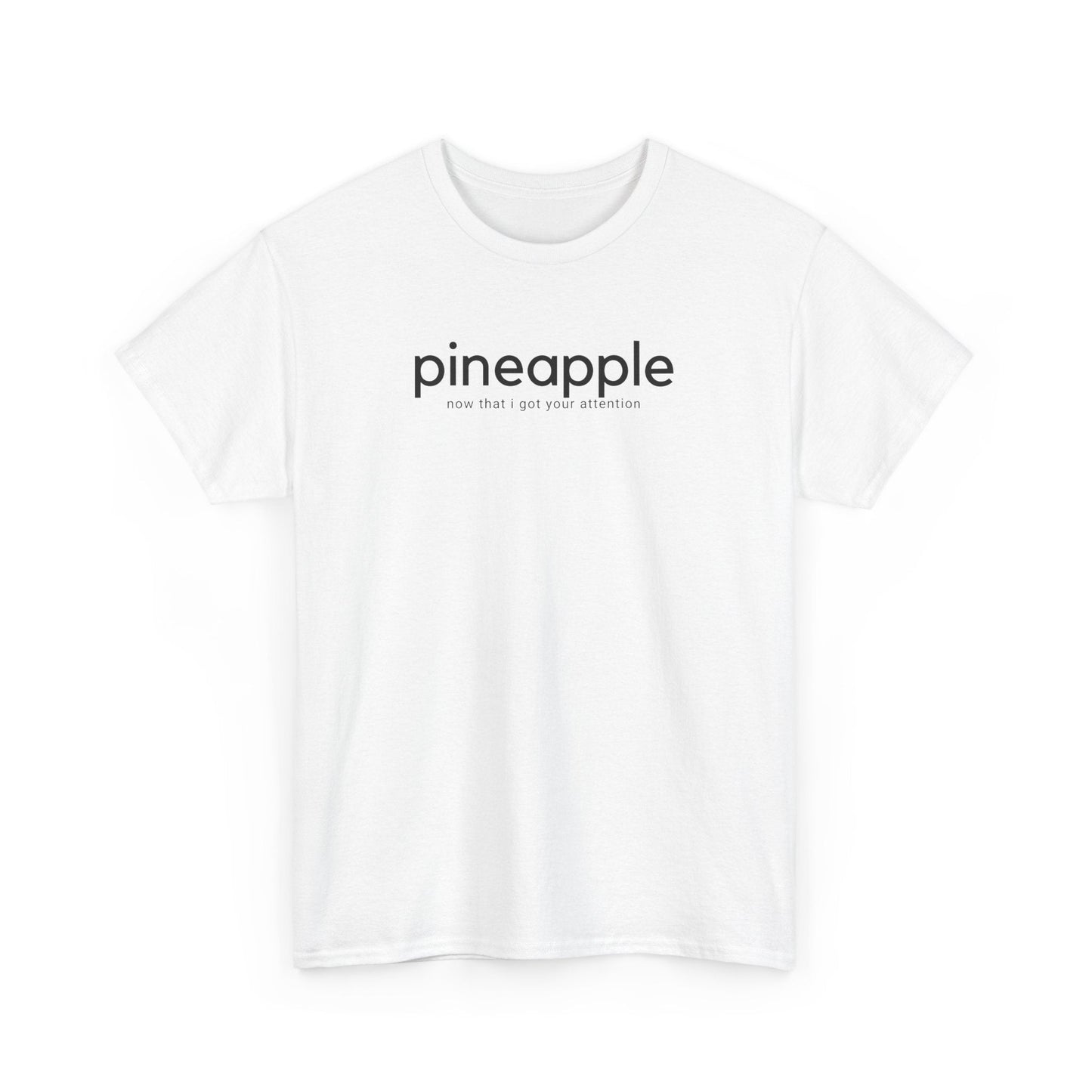 Pineapple T-Shirt - ’Pineapple - Now That I Got Your Attention’ - Quirky Graphic Tee - White / S - T-Shirt