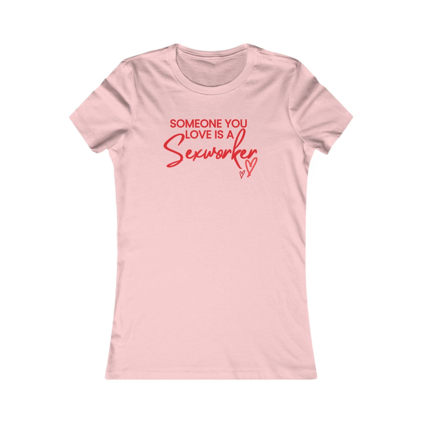 ’Someone You Love Is a Sex Worker’ Women’s T-Shirt | Empowerment Tee - Pink / S - T-Shirt