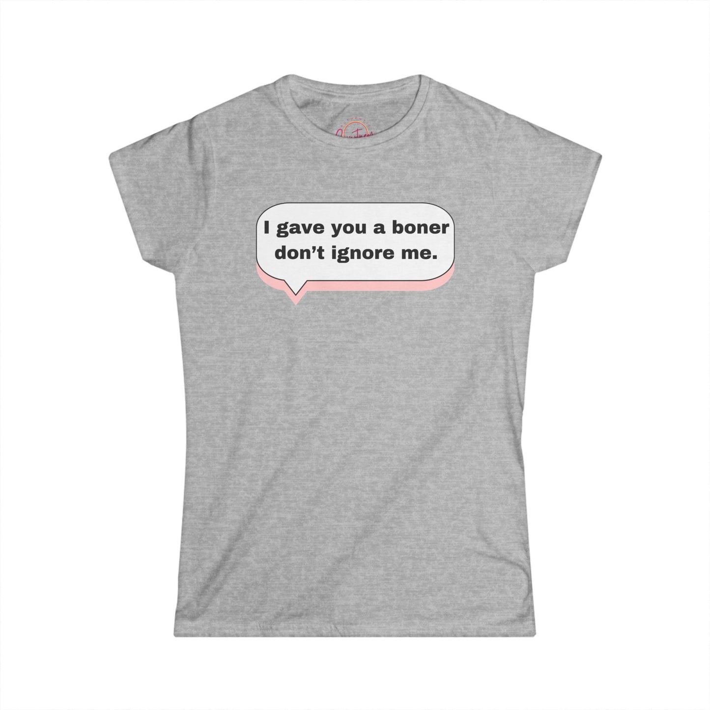 Funny Women’s Softstyle Tee ’I Gave You a Boner Don’t Ignore Me’ Sport Grey / S T Shirt