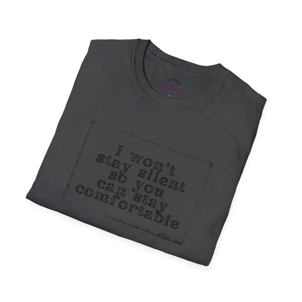 "I Won't Stay Silent So You Can Stay Comfortable" Anti Unisex T-Shirt - bold design promoting activism and self-expression. View details for more.
