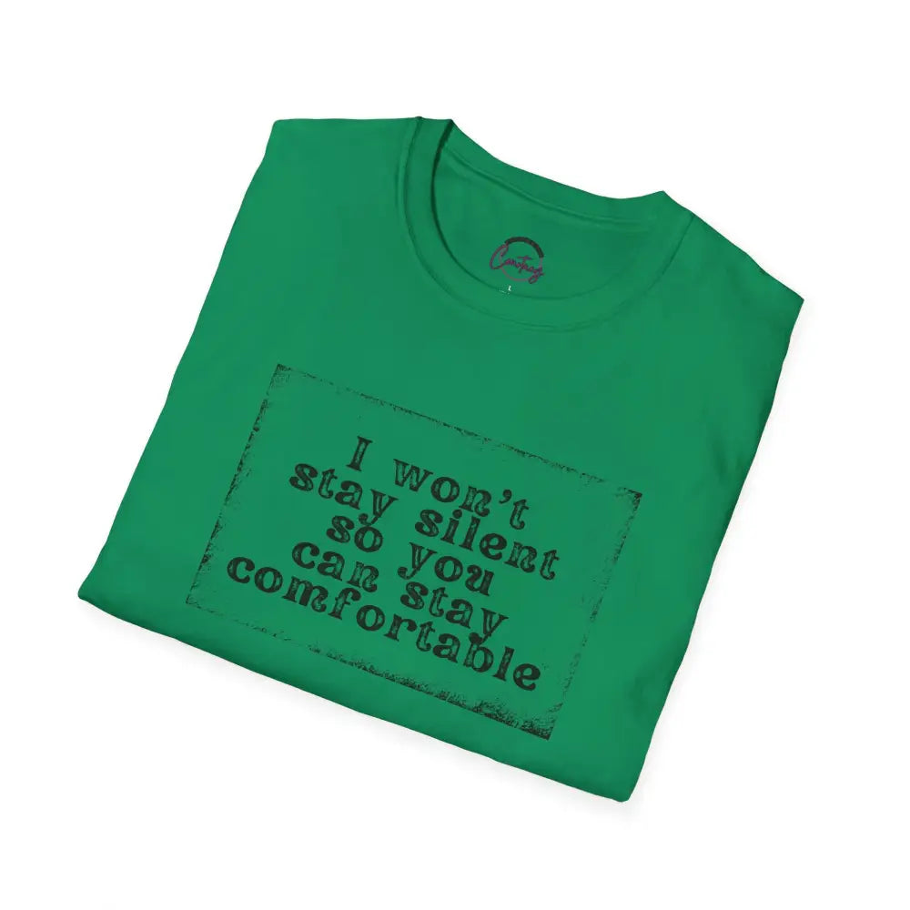 "I Won't Stay Silent So You Can Stay Comfortable" Anti Unisex T-Shirt - bold design promoting activism and self-expression. View details for more.