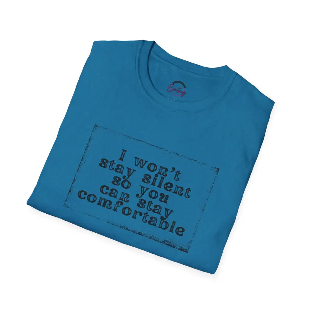 "I Won't Stay Silent So You Can Stay Comfortable" Anti Unisex T-Shirt - bold design promoting activism and self-expression. View details for more.