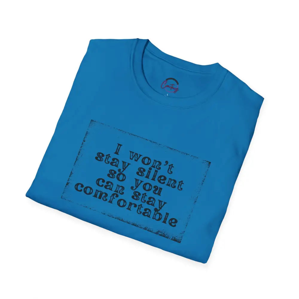 "I Won't Stay Silent So You Can Stay Comfortable" Anti Unisex T-Shirt - bold design promoting activism and self-expression. View details for more.