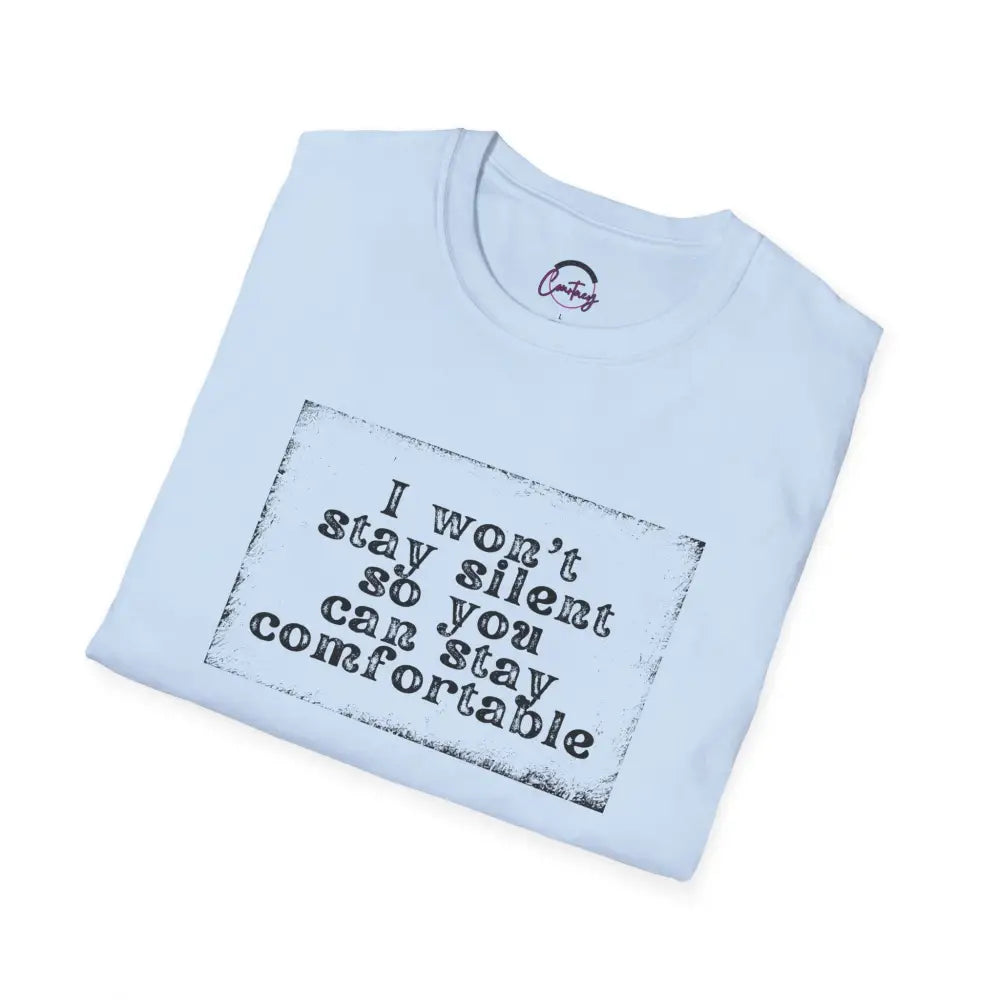 "I Won't Stay Silent So You Can Stay Comfortable" Anti Unisex T-Shirt - bold design promoting activism and self-expression. View details for more.