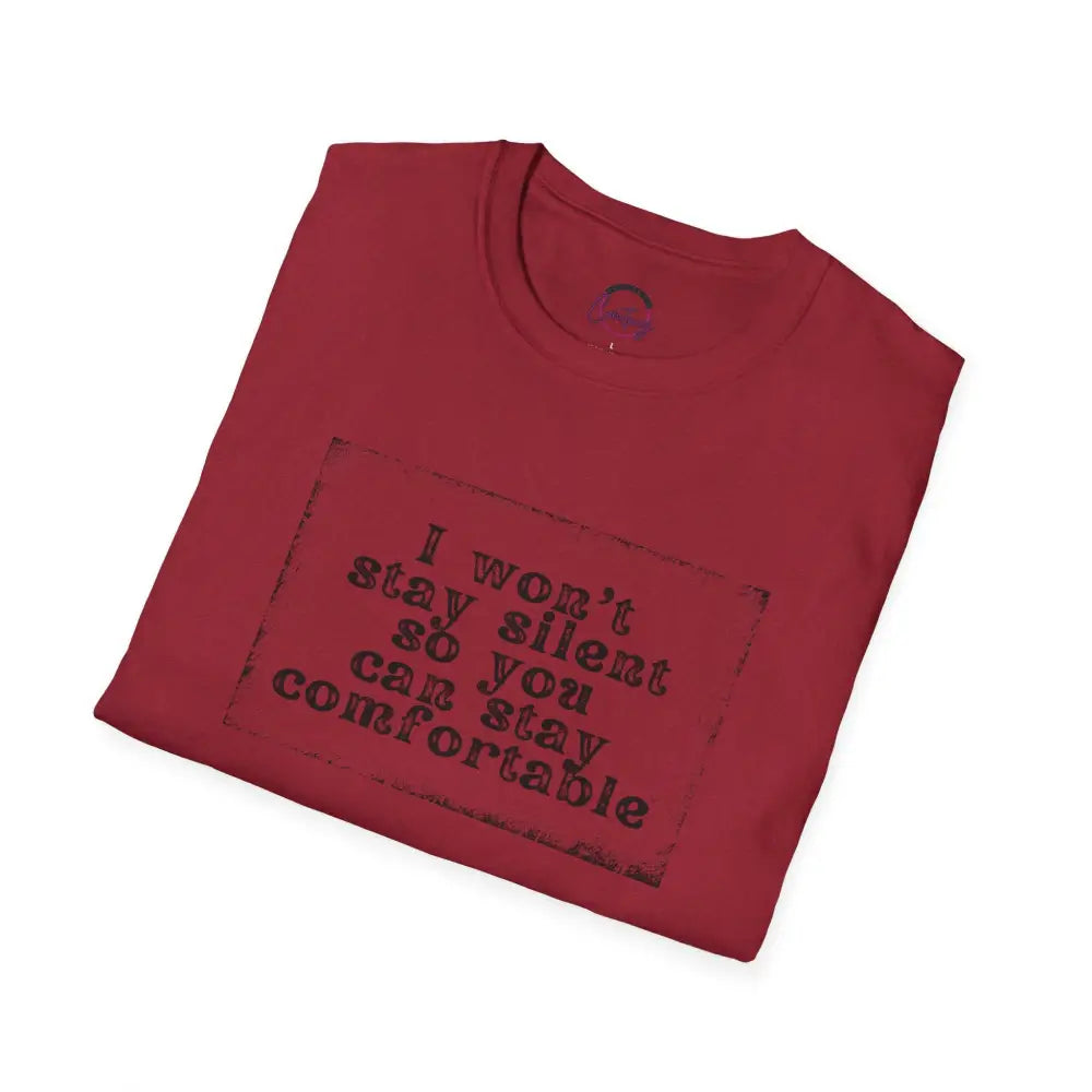 "I Won't Stay Silent So You Can Stay Comfortable" Anti Unisex T-Shirt - bold design promoting activism and self-expression. View details for more.