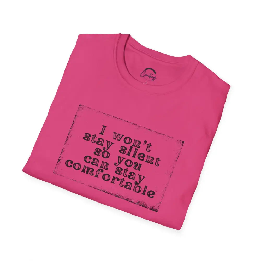 "I Won't Stay Silent So You Can Stay Comfortable" Anti Unisex T-Shirt - bold design promoting activism and self-expression. View details for more.