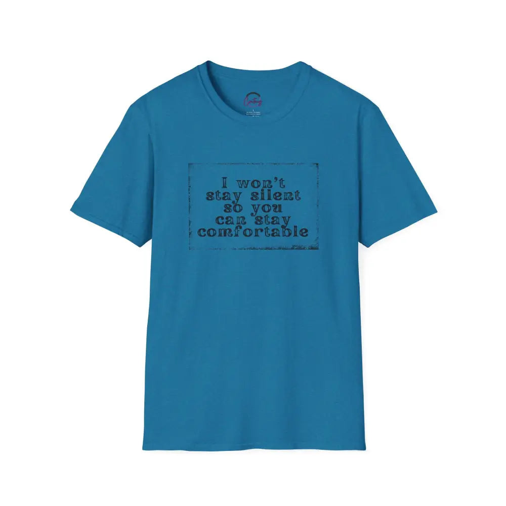 "I Won't Stay Silent So You Can Stay Comfortable" Anti Unisex T-Shirt - bold design promoting activism and self-expression. View details for more.