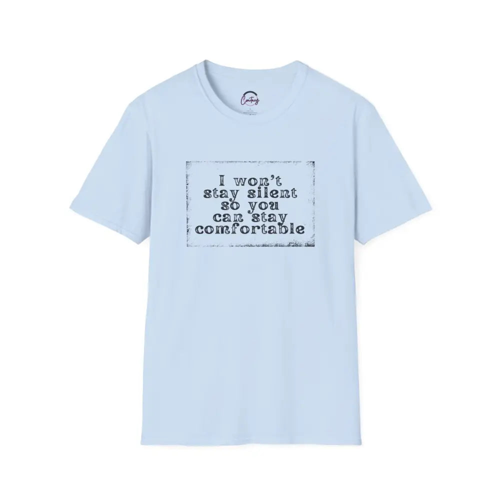 "I Won't Stay Silent So You Can Stay Comfortable" Anti Unisex T-Shirt - bold design promoting activism and self-expression. View details for more.
