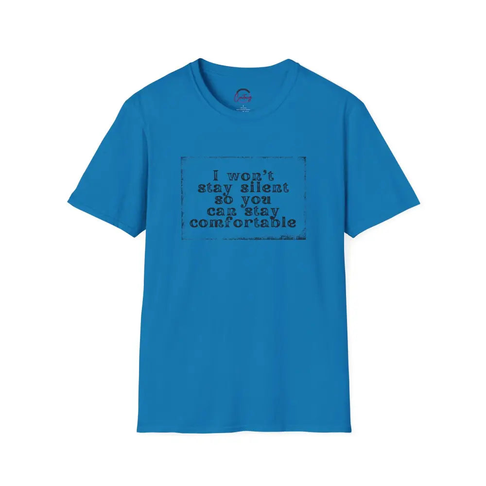 "I Won't Stay Silent So You Can Stay Comfortable" Anti Unisex T-Shirt - bold design promoting activism and self-expression. View details for more.