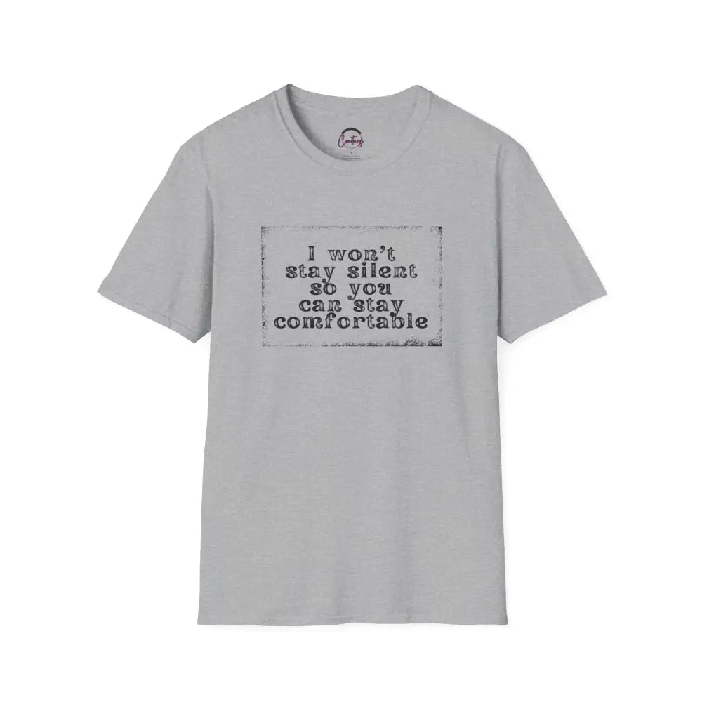 "I Won't Stay Silent So You Can Stay Comfortable" Anti Unisex T-Shirt - bold design promoting activism and self-expression. View details for more.