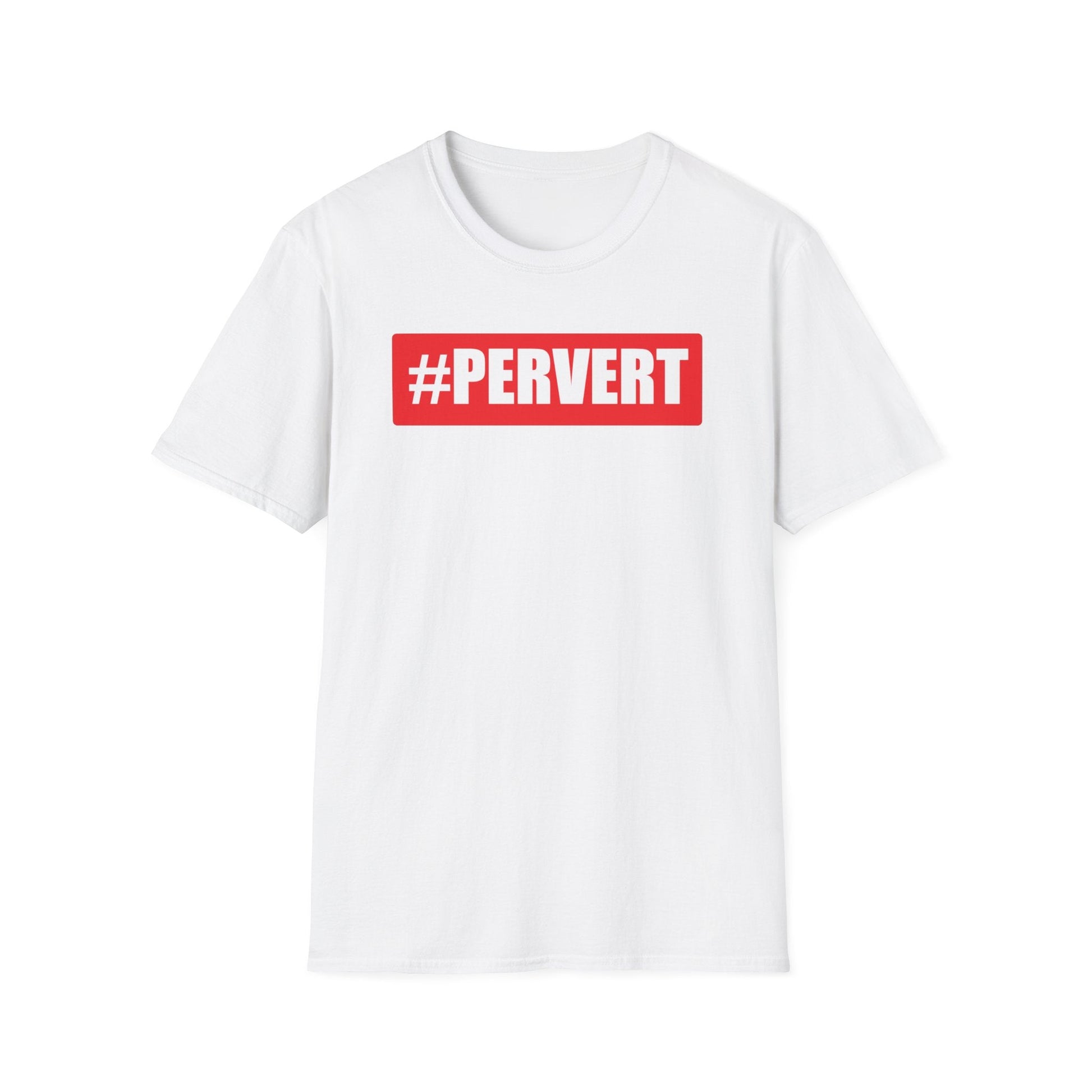 Pervert Funny Tshirt | #Pervert Shirt | Funny Tee shirts | Pervert shirts | Perverted Shirts - White / S - T-Shirt