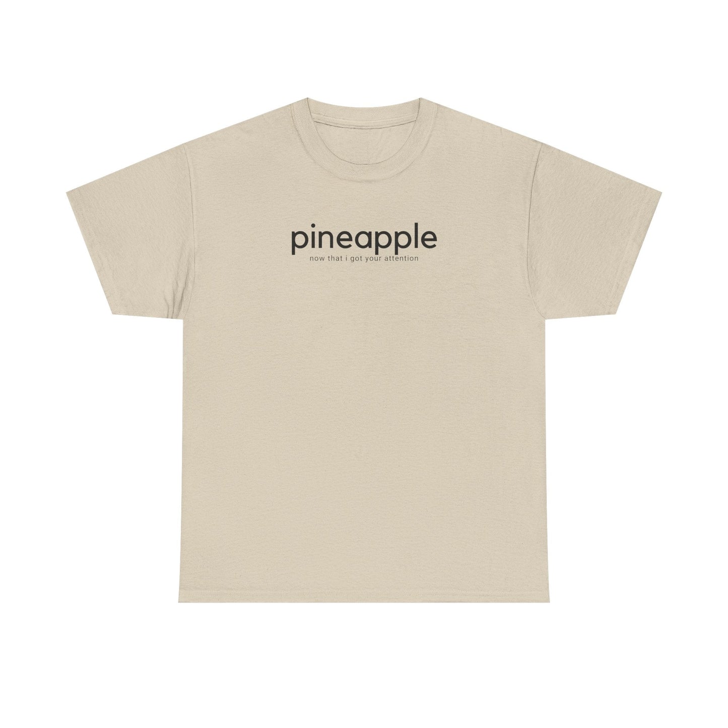 Pineapple T-Shirt - ’Pineapple - Now That I Got Your Attention’ - Quirky Graphic Tee - Sand / S - T-Shirt