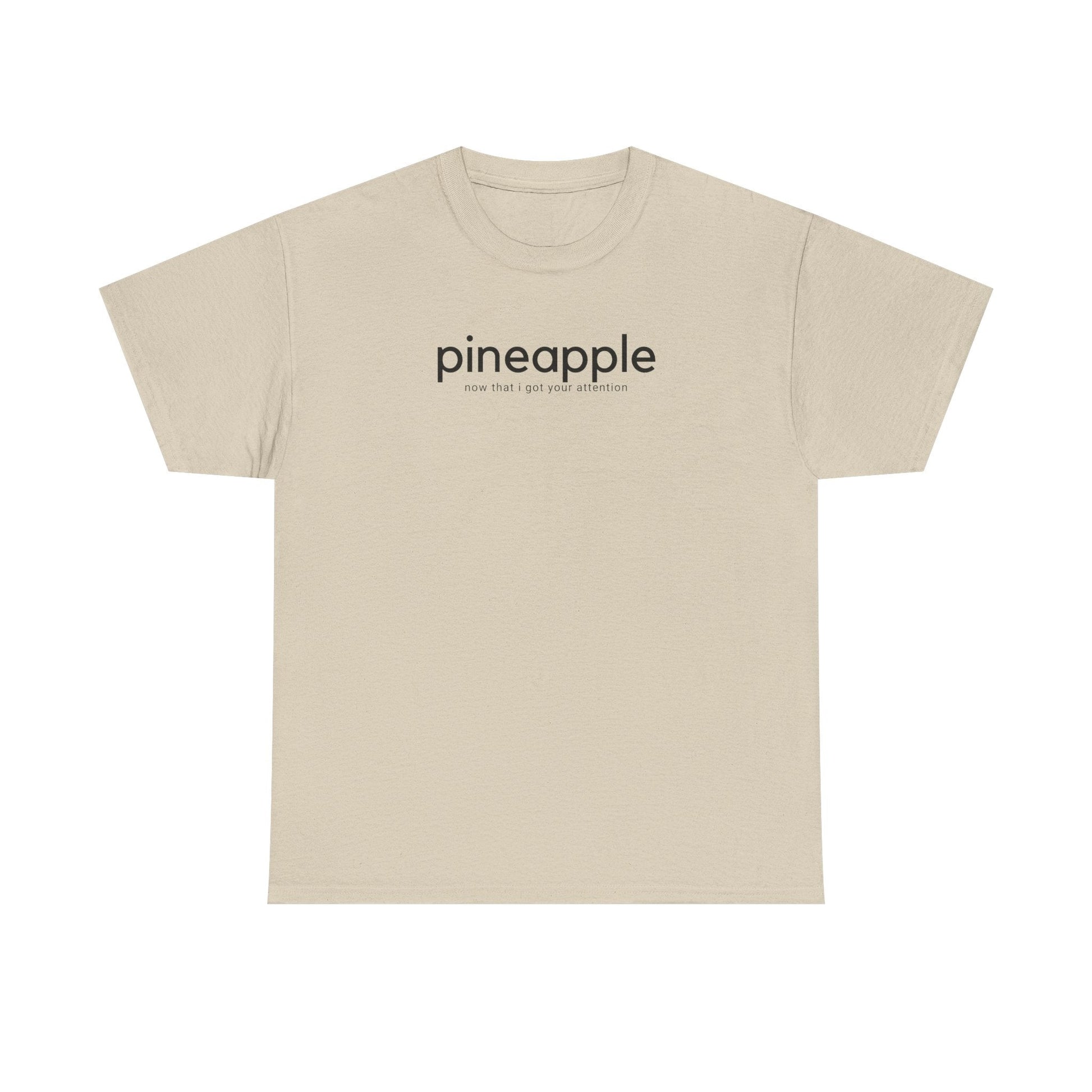 Pineapple T-Shirt - ’Pineapple - Now That I Got Your Attention’ - Quirky Graphic Tee - Sand / S - T-Shirt