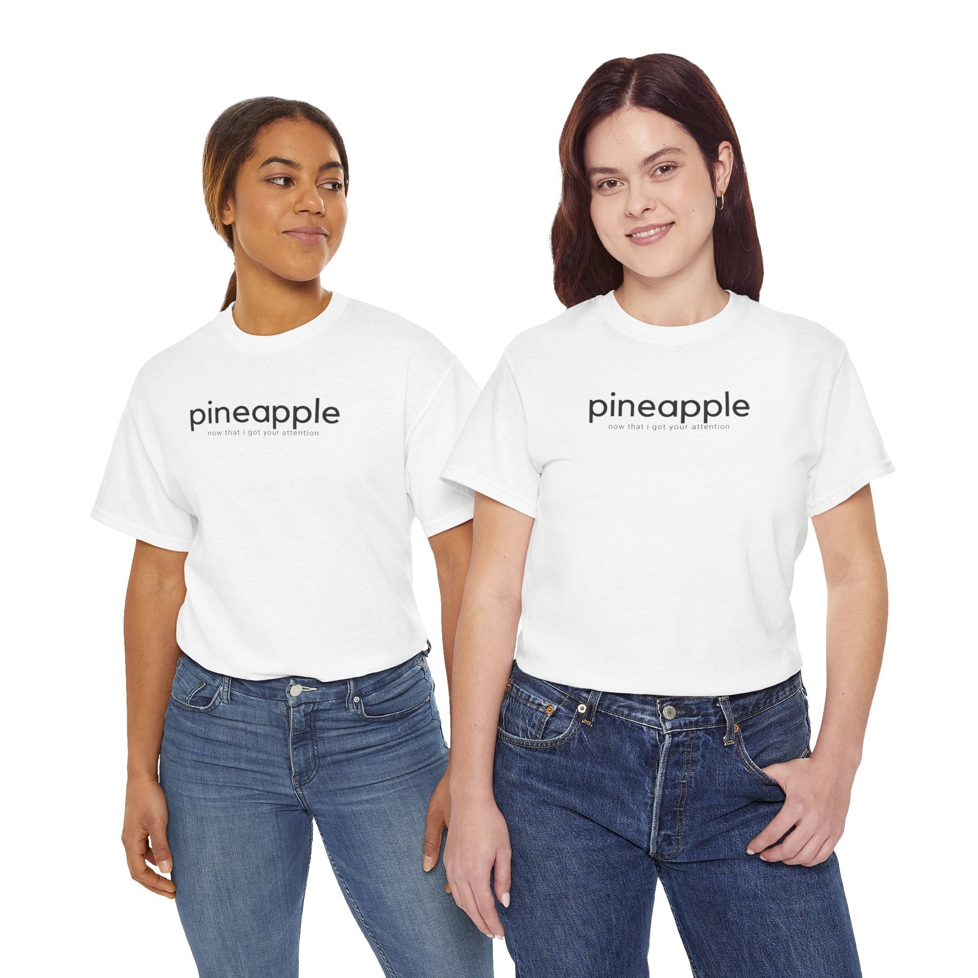 Pineapple T-Shirt - ’Pineapple - Now That I Got Your Attention’ - Quirky Graphic Tee - T-Shirt