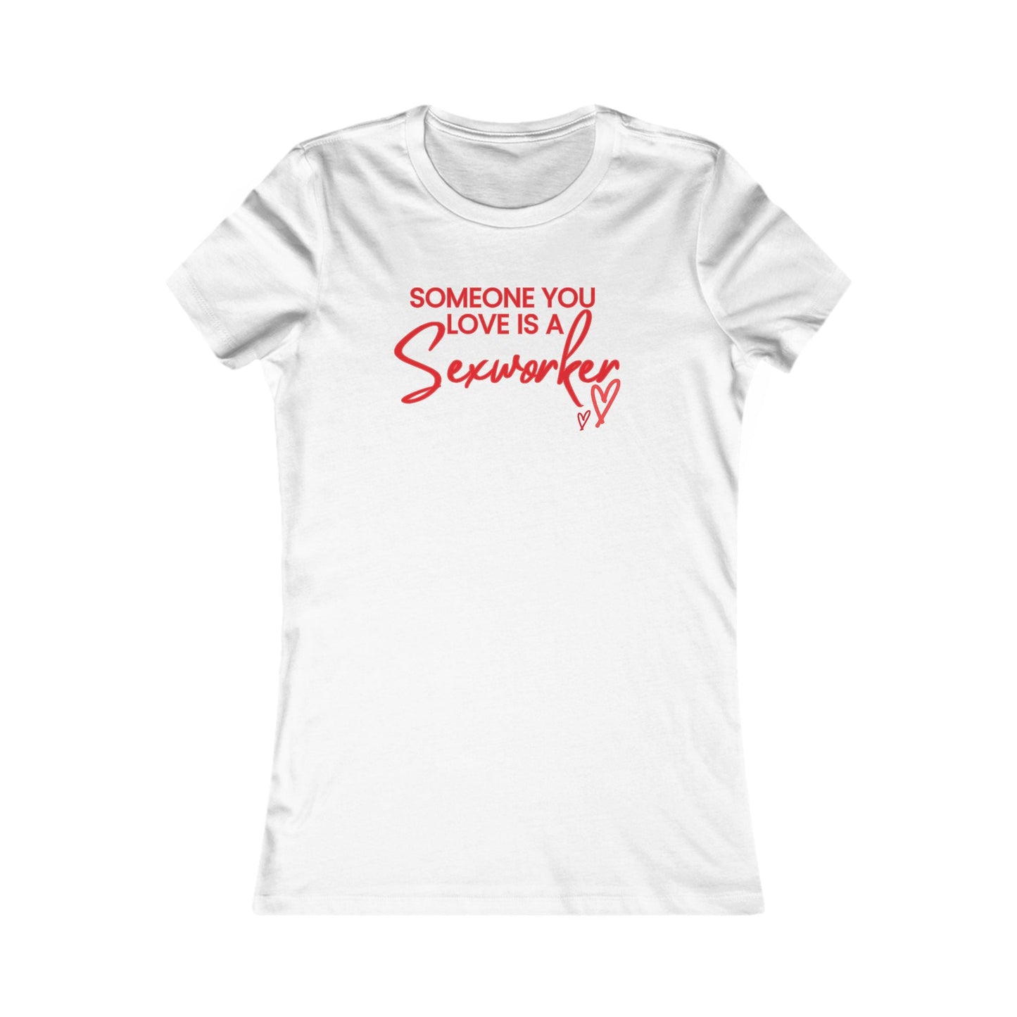 ’Someone You Love Is a Sex Worker’ Women’s T-Shirt | Empowerment Tee - White / S - T-Shirt