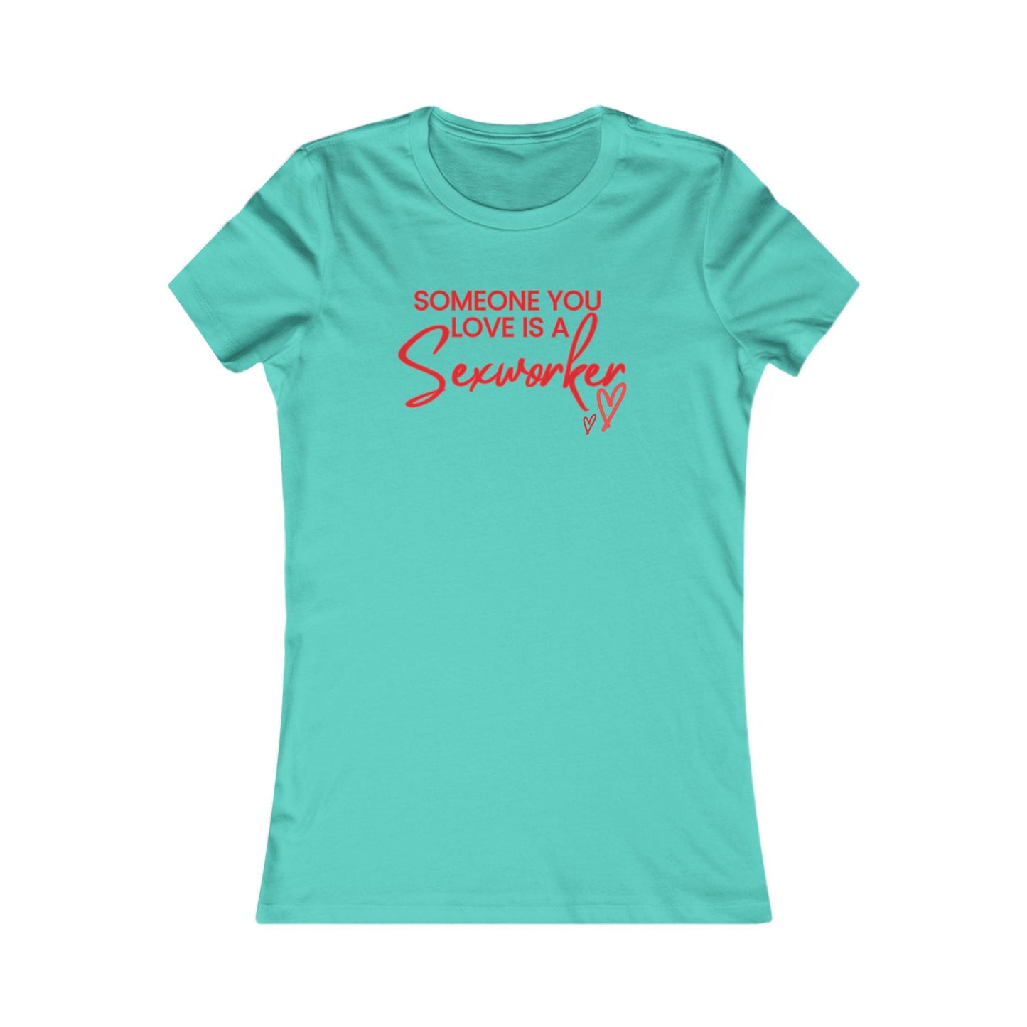 ’Someone You Love Is a Sex Worker’ Women’s T-Shirt | Empowerment Tee - Teal / S - T-Shirt