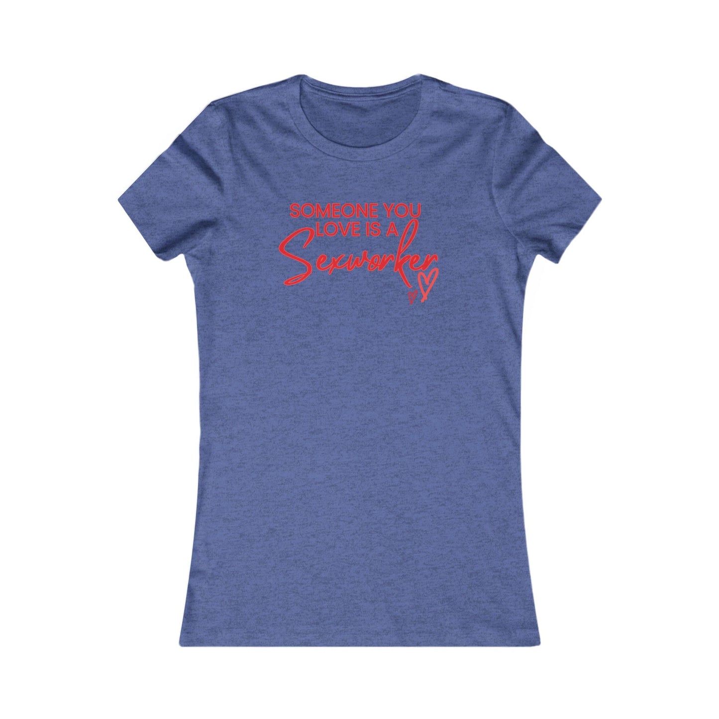’Someone You Love Is a Sex Worker’ Women’s T-Shirt | Empowerment Tee - Heather True Royal / S - T-Shirt