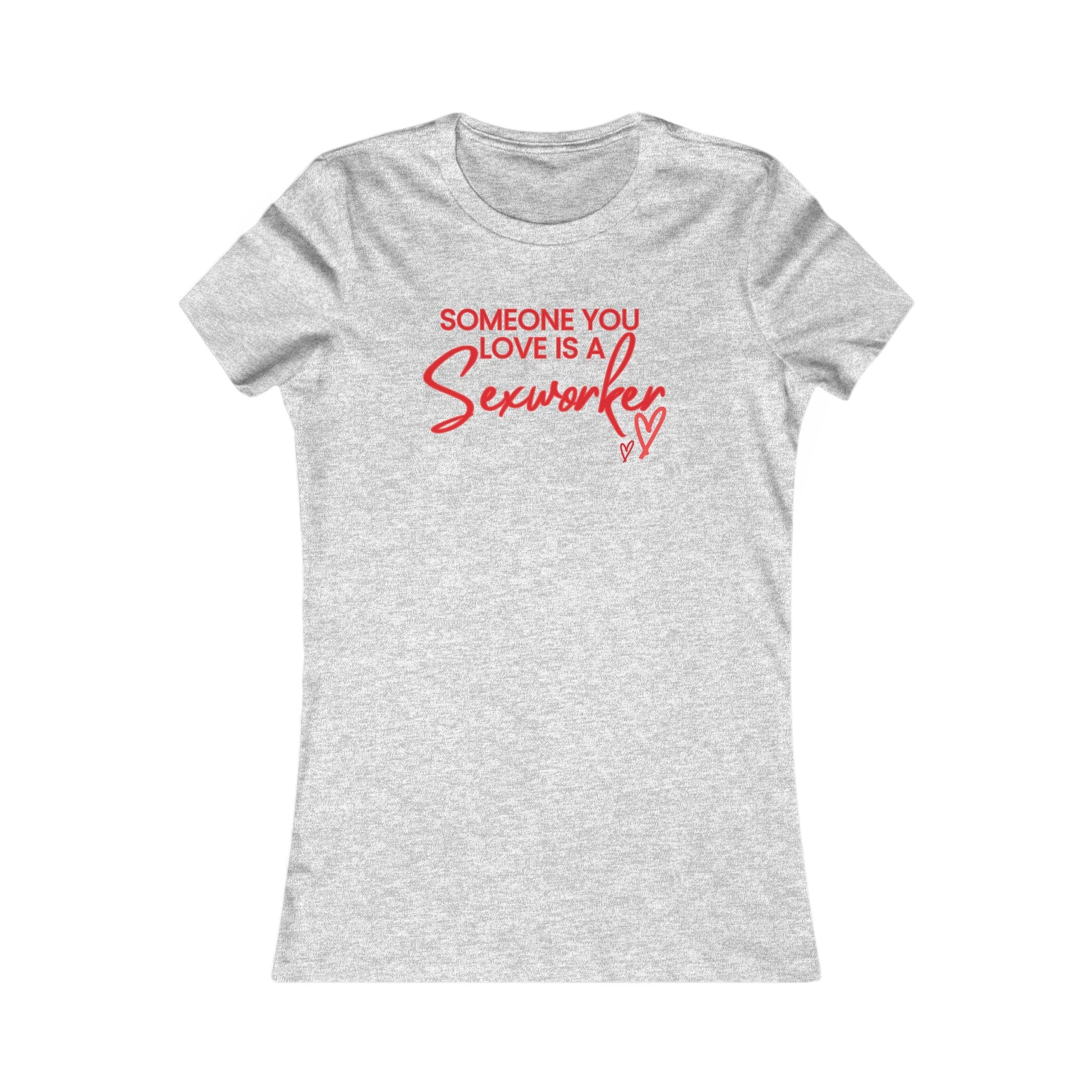 ’Someone You Love Is a Sex Worker’ Women’s T-Shirt | Empowerment Tee - Athletic Heather / S - T-Shirt